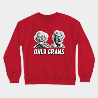 Only Grans - A fun parody Crewneck Sweatshirt